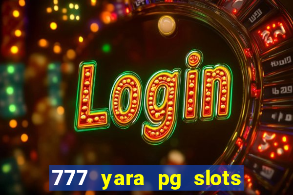 777 yara pg slots paga mesmo