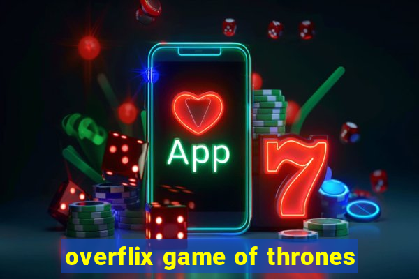 overflix game of thrones