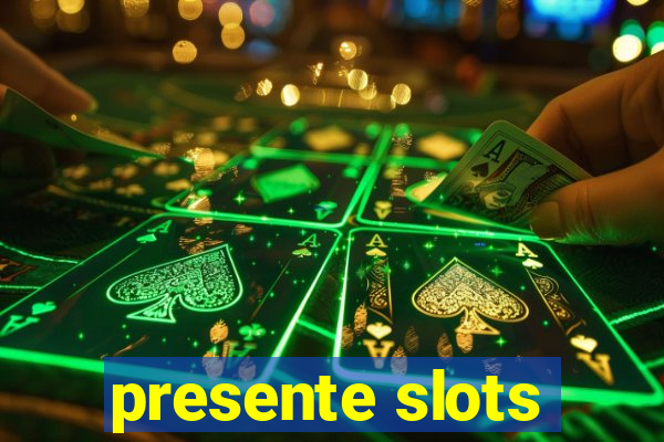 presente slots