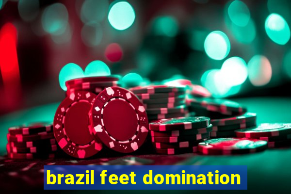 brazil feet domination