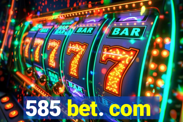 585 bet. com