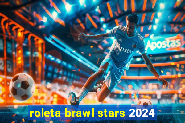 roleta brawl stars 2024