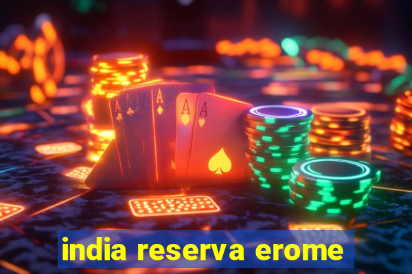 india reserva erome