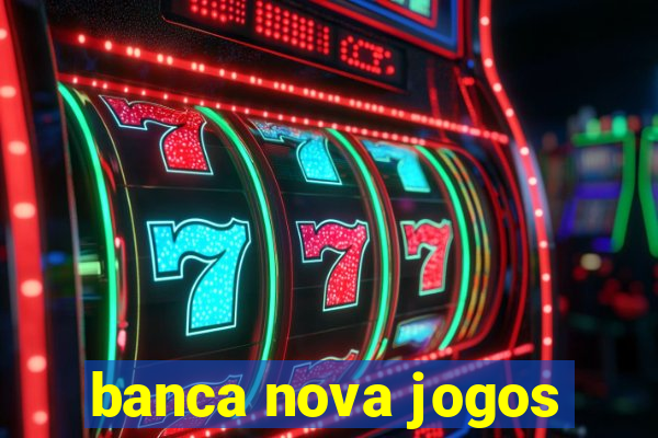 banca nova jogos