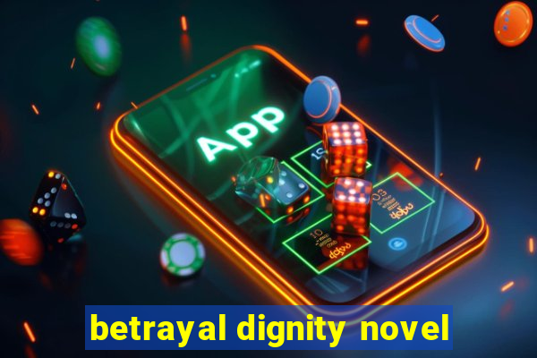 betrayal dignity novel