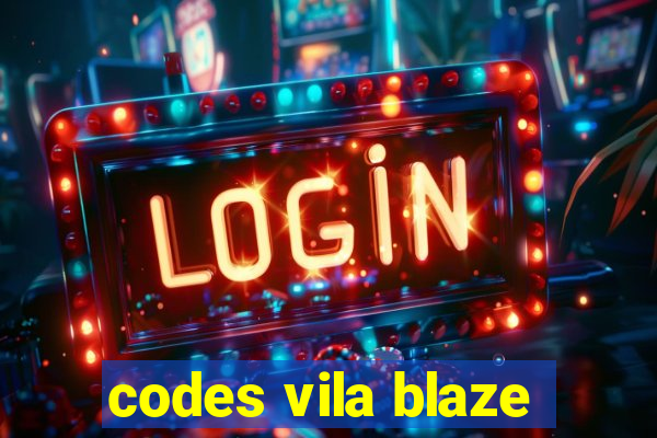 codes vila blaze