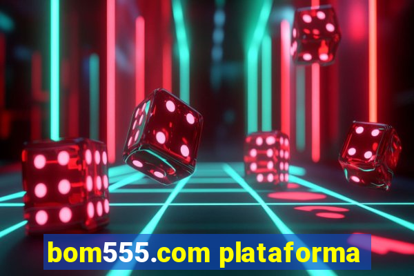 bom555.com plataforma