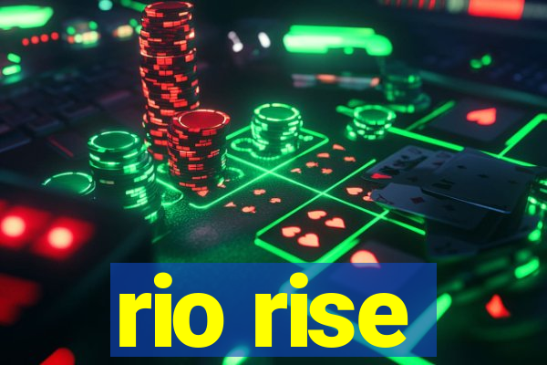 rio rise