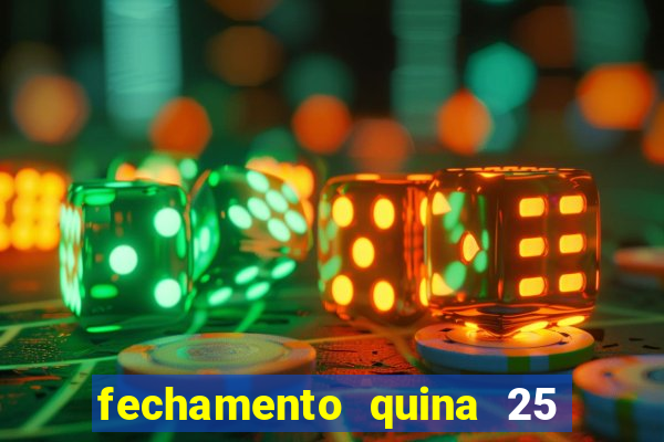 fechamento quina 25 garante quadra com