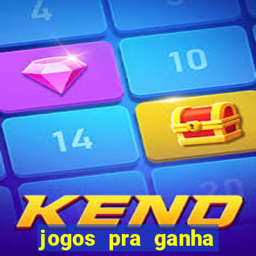 jogos pra ganha dinheiro de verdade