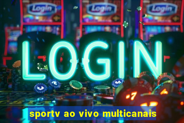 sportv ao vivo multicanais