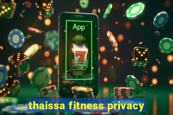 thaissa fitness privacy