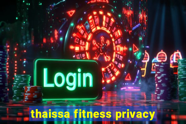 thaissa fitness privacy