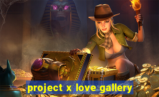 project x love gallery