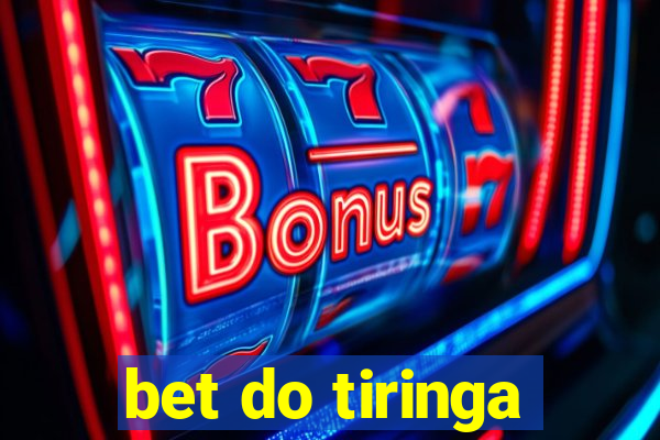 bet do tiringa