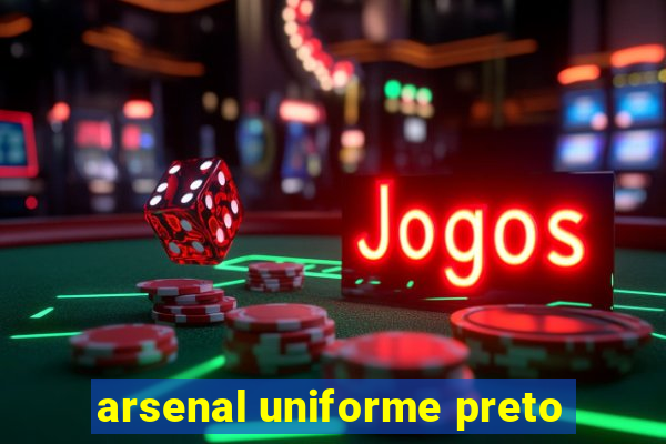 arsenal uniforme preto