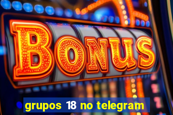 grupos 18 no telegram