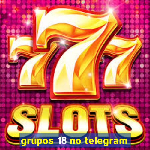 grupos 18 no telegram