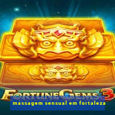 massagem sensual em fortaleza