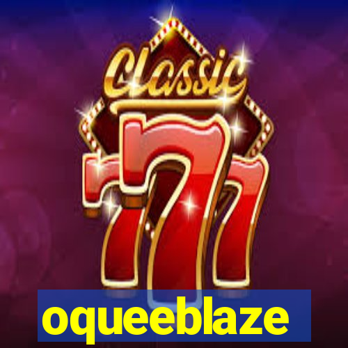 oqueeblaze