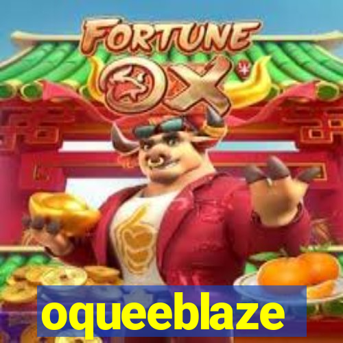 oqueeblaze