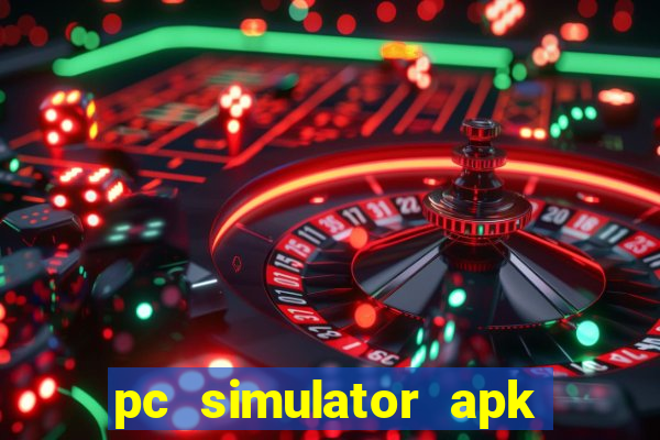 pc simulator apk dinheiro infinito