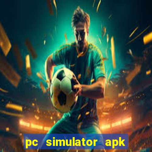 pc simulator apk dinheiro infinito