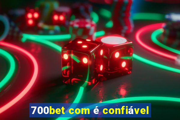 700bet com é confiável