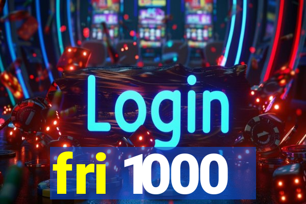 fri 1000