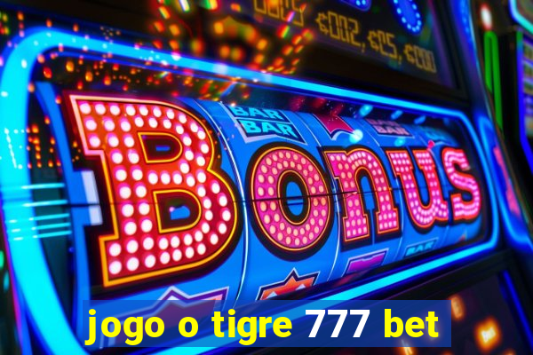 jogo o tigre 777 bet