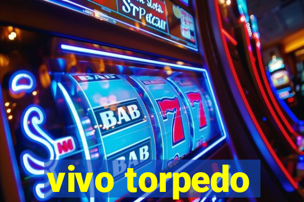 vivo torpedo