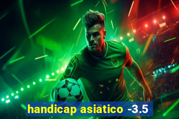 handicap asiatico -3.5