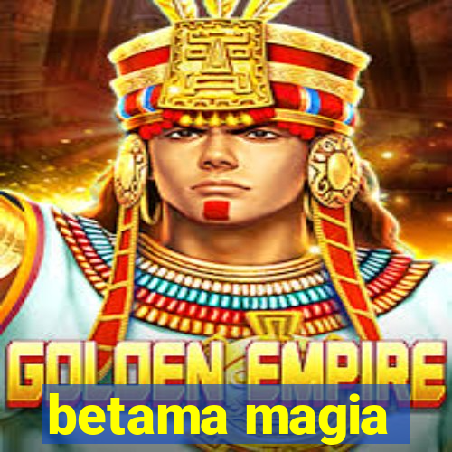 betama magia