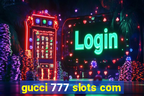 gucci 777 slots com