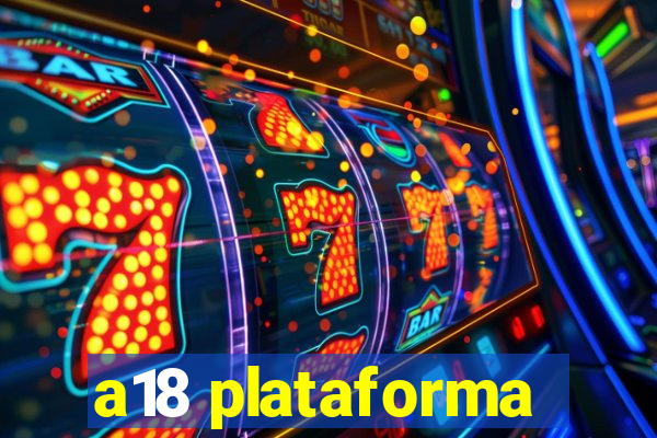 a18 plataforma