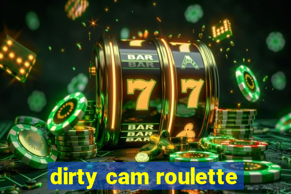 dirty cam roulette