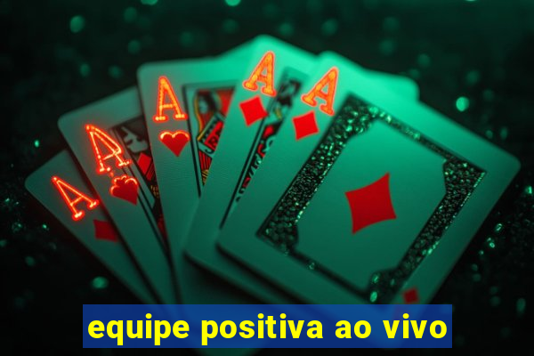 equipe positiva ao vivo