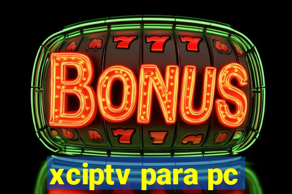 xciptv para pc