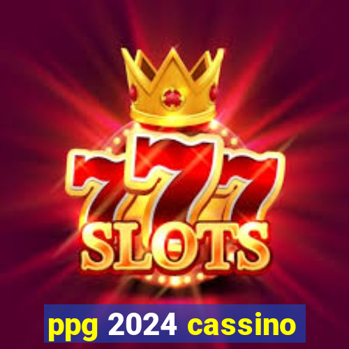 ppg 2024 cassino