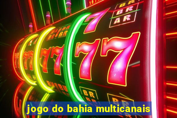 jogo do bahia multicanais