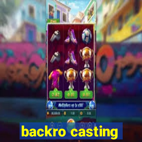 backro casting