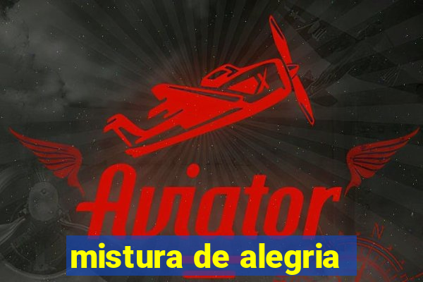 mistura de alegria