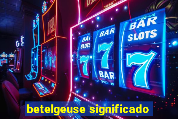 betelgeuse significado