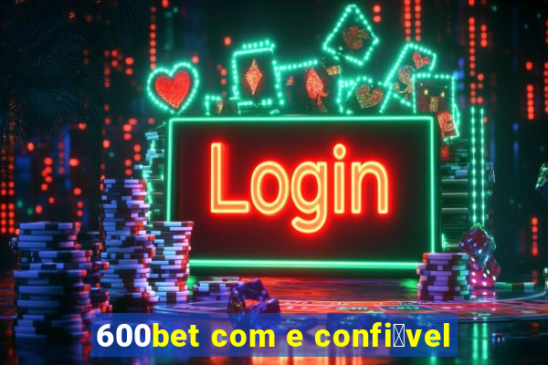 600bet com e confi谩vel