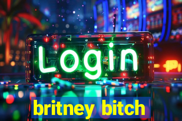 britney bitch