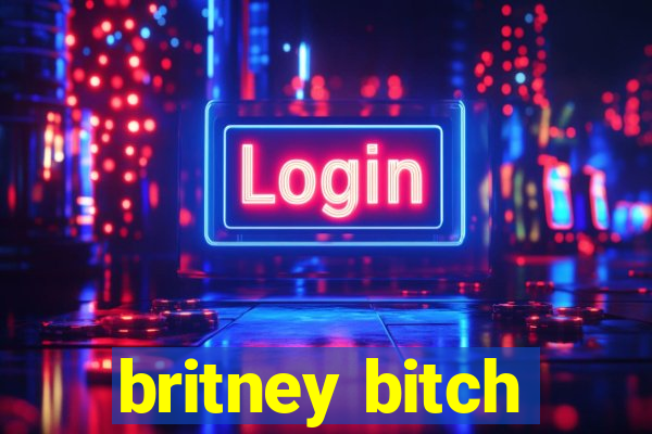 britney bitch