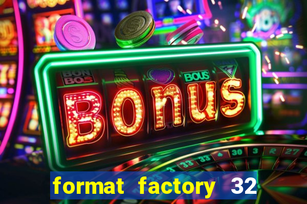 format factory 32 bits windows 7