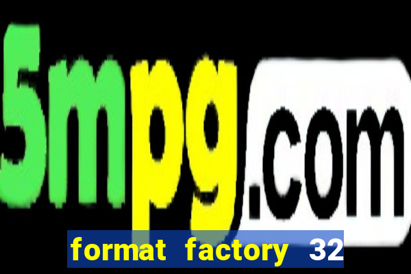 format factory 32 bits windows 7