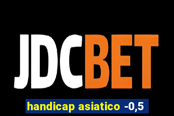 handicap asiatico -0,5