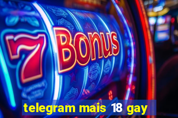 telegram mais 18 gay